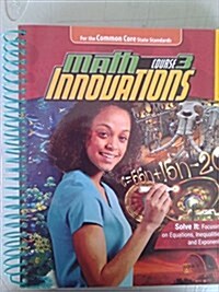 Math Innovations, Course 3 - Solve It - Focusing on Equations Inequalities and Exponents + 6 Year Online License (Paperback, Pass Code, Teachers Guide)