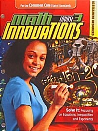 Math Innovations, Course 3 - Solve It - Focusing on Equations Inequalities and Exponents Assessments Text + 6 Year Online License (Paperback, Pass Code)