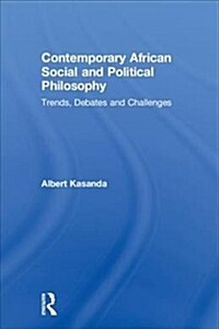 Contemporary African Social and Political Philosophy: Trends, Debates and Challenges (Hardcover)