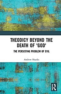 Theodicy Beyond the Death of God : The Persisting Problem of Evil (Hardcover)