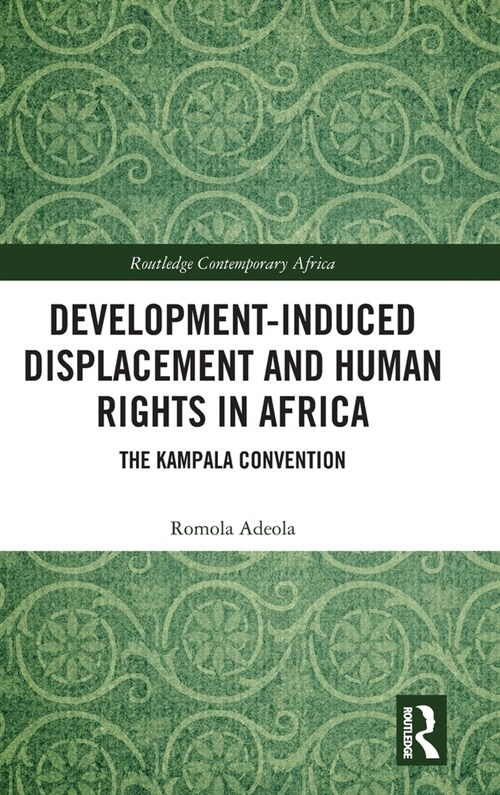 Development-induced Displacement and Human Rights in Africa : The Kampala Convention (Hardcover)