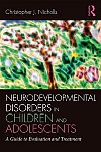 Neurodevelopmental Disorders in Children and Adolescents : A Guide to Evaluation and Treatment (Paperback)