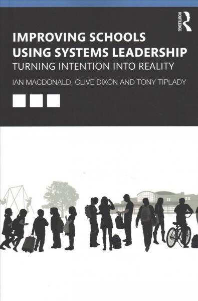 Improving Schools Using Systems Leadership : Turning intention into reality (Paperback)