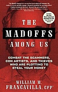The Madoffs Among Us: Combat the Scammers, Con Artists, and Thieves Who Are Plotting to Steal Your Money (Paperback)