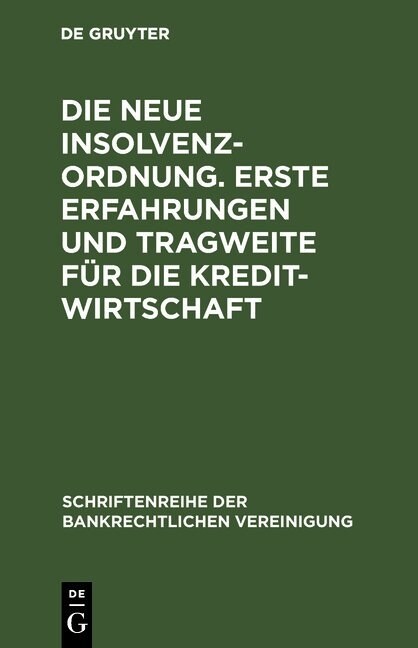 Die Neue Insolvenzordnung. Erste Erfahrungen Und Tragweite F? Die Kreditwirtschaft: Bankrechtstag 1999 (Hardcover, Reprint 2017)