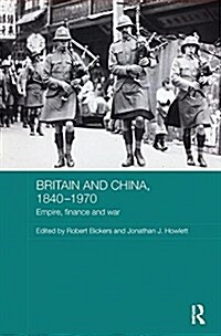 Britain and China, 1840-1970: Empire, Finance and War (Paperback)