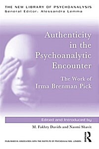 Authenticity in the Psychoanalytic Encounter: The Work of Irma Brenman Pick (Paperback)