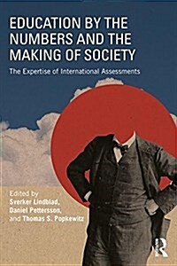 Education by the Numbers and the Making of Society : The Expertise of International Assessments (Paperback)