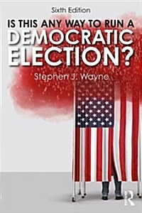 Is This Any Way to Run a Democratic Election? (Paperback, 6 New edition)