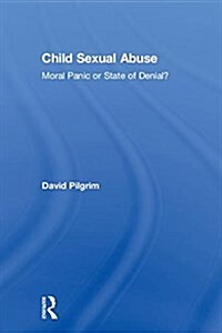 Child Sexual Abuse : Moral Panic or State of Denial? (Hardcover)