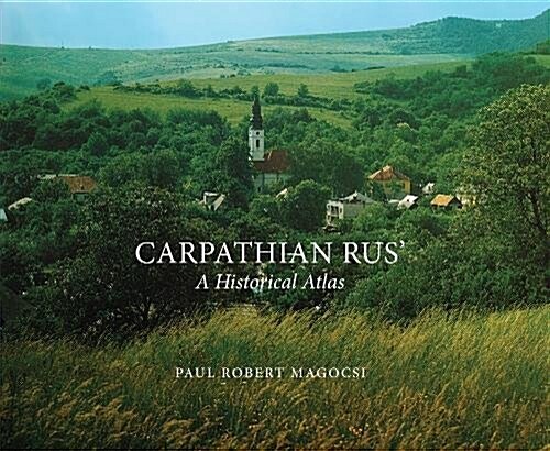 Carpathian Rus: A Historical Atlas (Hardcover)