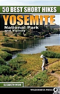 50 Best Short Hikes: Yosemite National Park and Vicinity (Hardcover)