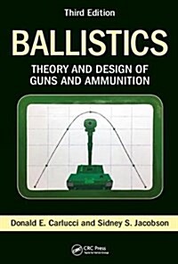 Ballistics : Theory and Design of Guns and Ammunition, Third Edition (Hardcover, 3 ed)