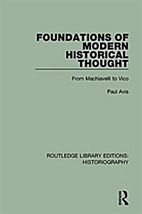 Foundations of Modern Historical Thought : From Machiavelli to Vico (Paperback)