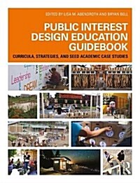 Public Interest Design Education Guidebook : Curricula, Strategies, and SEED Academic Case Studies (Hardcover)