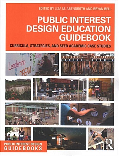 Public Interest Design Education Guidebook : Curricula, Strategies, and SEED Academic Case Studies (Paperback)