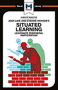 An Analysis of Jean Lave and Etienne Wengers Situated Learning : Legitimate Peripheral Participation (Hardcover)