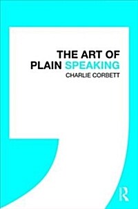 The Art of Plain Speaking: How to Write and Speak in a Way That Will Impress the People That Matter (Hardcover)