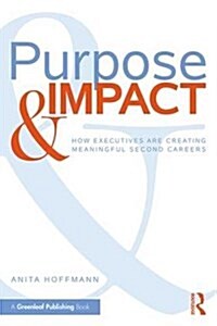 Purpose & Impact: How Executives Are Creating Meaningful Second Careers (Paperback)