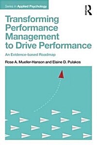 Transforming Performance Management to Drive Performance : An Evidence-based Roadmap (Paperback)