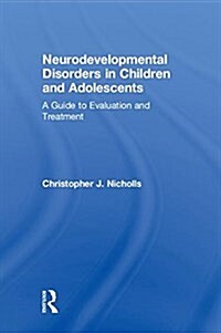 Neurodevelopmental Disorders in Children and Adolescents : A Guide to Evaluation and Treatment (Hardcover)