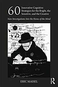 60 Innovative Cognitive Strategies for the Bright, the Sensitive, and the Creative : New Investigations Into the Home of the Mind (Paperback)