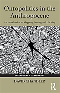 Ontopolitics in the Anthropocene : An Introduction to Mapping, Sensing and Hacking (Paperback)