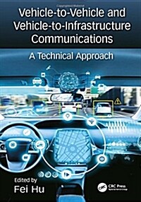 Vehicle-to-Vehicle and Vehicle-to-Infrastructure Communications : A Technical Approach (Hardcover)