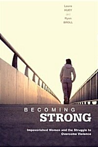 Becoming Strong: Impoverished Women and the Struggle to Overcome Violence (Hardcover)