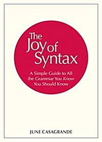 The Joy of Syntax: A Simple Guide to All the Grammar You Know You Should Know (Paperback)