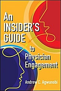 An Insiders Guide to Physician Engagement (Paperback)