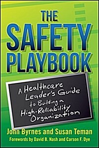 The Safety Playbook: A Healthcare Leaders Guide to Building a High-Reliability Organization (Paperback)