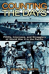 Counting the Days: POWs, Internees, and Stragglers of World War II in the Pacific (Paperback)