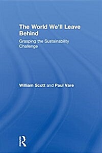 The World Well Leave Behind : Grasping the Sustainability Challenge (Hardcover)