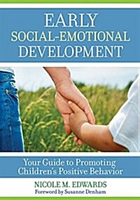 Early Social-Emotional Development: Your Guide to Promoting Childrens Positive Behavior (Paperback)