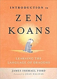 Introduction to Zen Koans: Learning the Language of Dragons (Paperback)