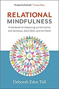 Relational Mindfulness: A Handbook for Deepening Our Connections with Ourselves, Each Other, and the Planet (Paperback)