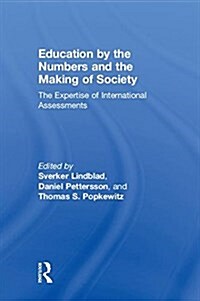 Education by the Numbers and the Making of Society : The Expertise of International Assessments (Hardcover)