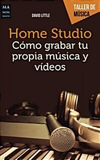 Home Studio: C?o Grabar Tu Propia M?ica y Videos (Paperback)