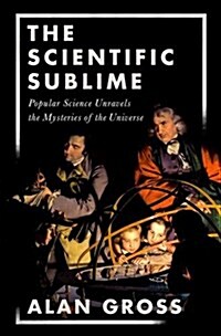 The Scientific Sublime: Popular Science Unravels the Mysteries of the Universe (Hardcover)