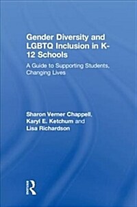 Gender Diversity and LGBTQ Inclusion in K-12 Schools : A Guide to Supporting Students, Changing Lives (Hardcover)