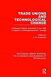 Trade Unions and Technological Change : A Research Report Submitted to the 1966 Congress of Landsorganistionen i Sverige (Hardcover)