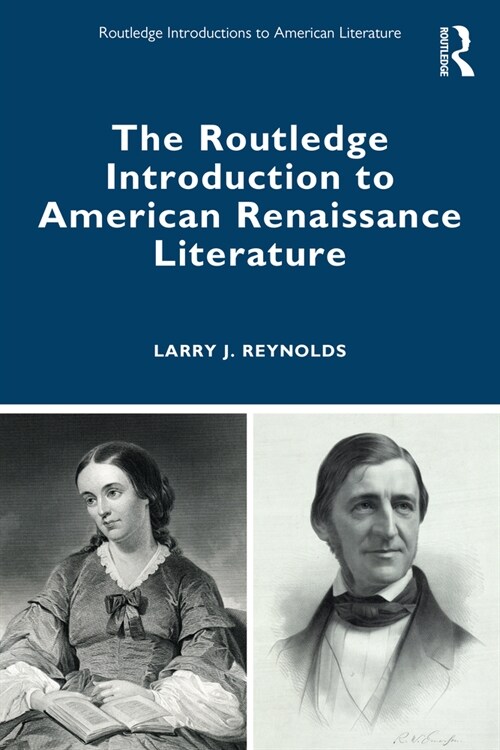 The Routledge Introduction to American Renaissance Literature (Paperback)