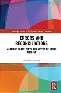 Errors and Reconciliations : Marriage in the Plays and Novels of Henry Fielding (Hardcover)