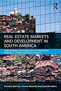 Real Estate and Urban Development in South America : Understanding Local Regulations and Investment Methods in a Highly Urbanised Continent (Paperback)