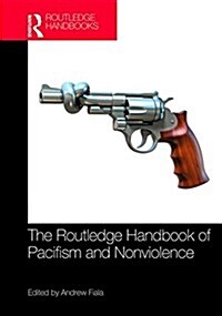 The Routledge Handbook of Pacifism and Nonviolence (Hardcover)