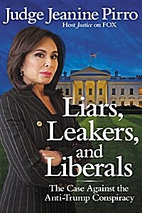 Liars, Leakers, and Liberals: The Case Against the Anti-Trump Conspiracy (Audio CD)