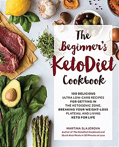 The Beginners Ketodiet Cookbook: Over 100 Delicious Whole Food, Low-Carb Recipes for Getting in the Ketogenic Zone, Breaking Your Weight-Loss Plateau (Paperback)