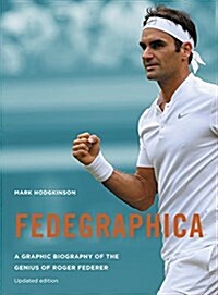 Fedegraphica: A Graphic Biography of the Genius of Roger Federer : Updated edition (Paperback)