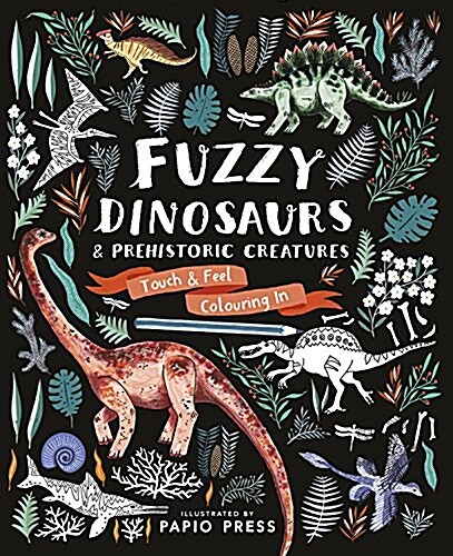 Fuzzy Dinosaurs and Prehistoric Creatures : Touch and Feel Coloring in (Paperback)